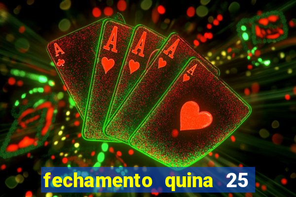 fechamento quina 25 garante quadra com