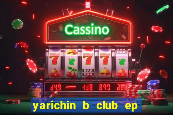 yarichin b club ep 2 dublado