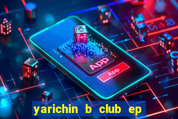 yarichin b club ep 2 dublado