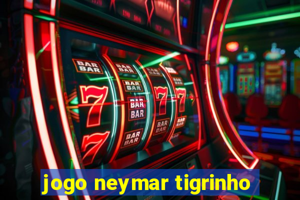 jogo neymar tigrinho