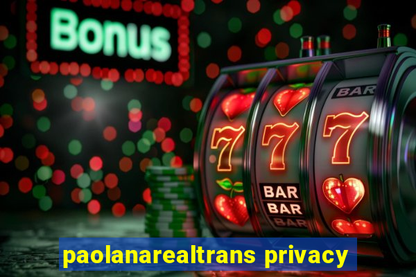 paolanarealtrans privacy