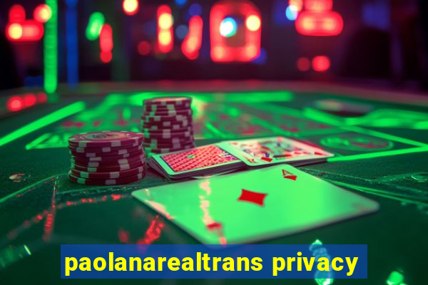 paolanarealtrans privacy