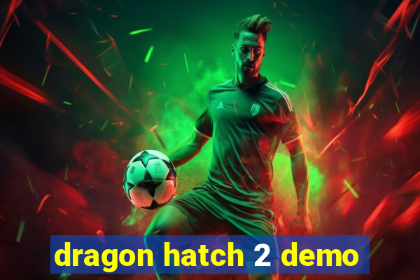 dragon hatch 2 demo