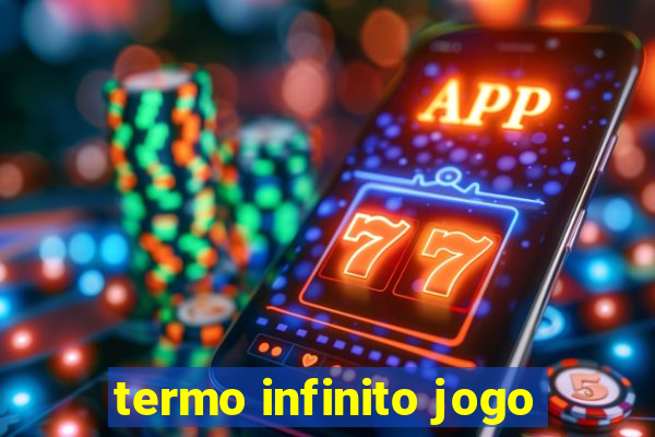 termo infinito jogo