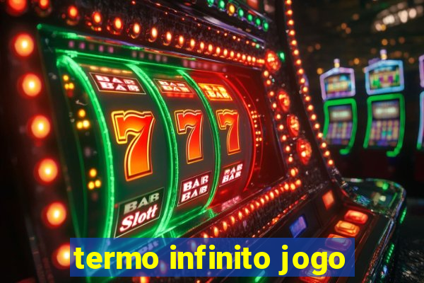 termo infinito jogo