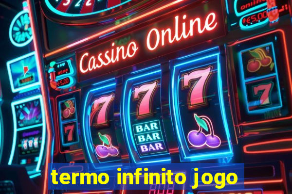 termo infinito jogo