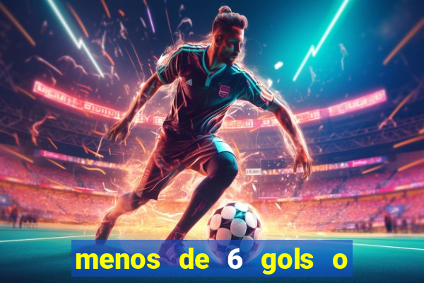 menos de 6 gols o que significa