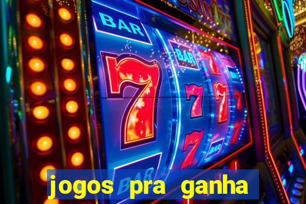 jogos pra ganha dinheiro de verdade