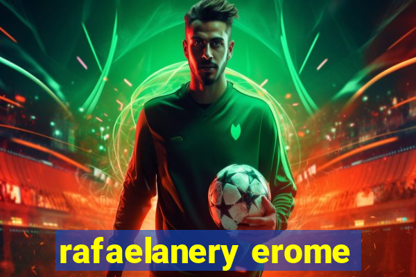 rafaelanery erome