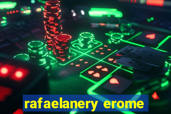 rafaelanery erome