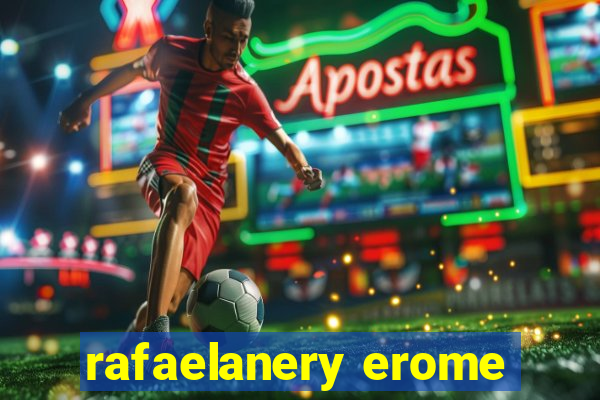 rafaelanery erome