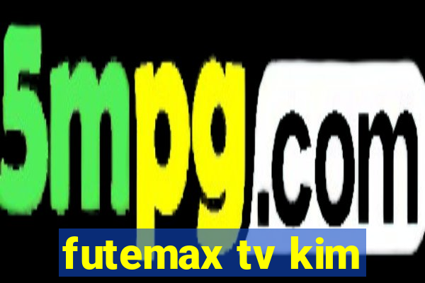 futemax tv kim