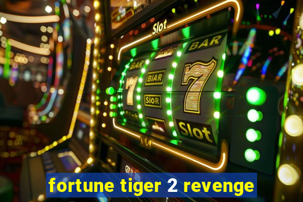 fortune tiger 2 revenge