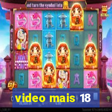 video mais 18