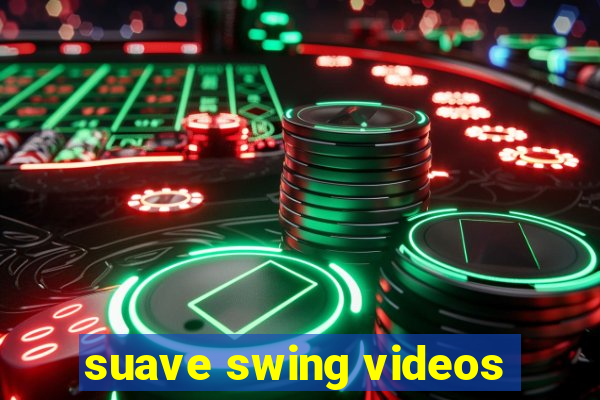 suave swing videos