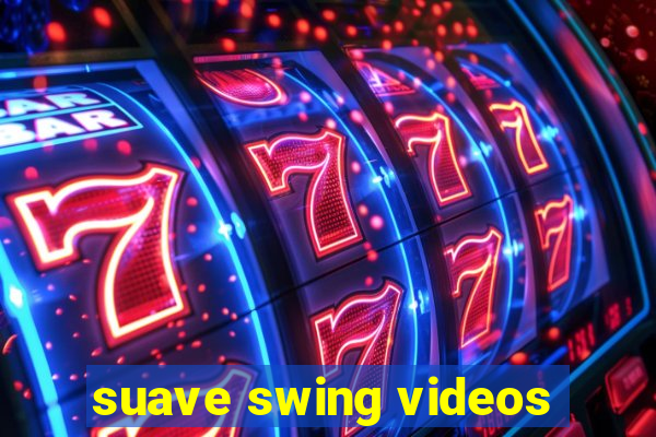 suave swing videos