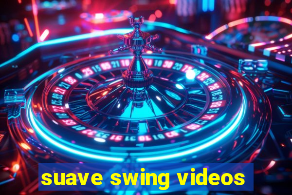 suave swing videos