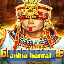 anine henrai