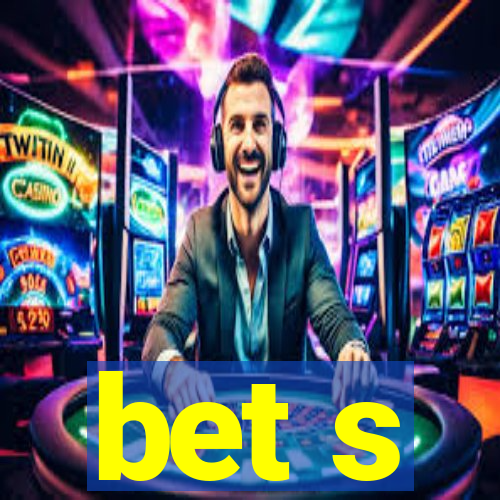 bet s