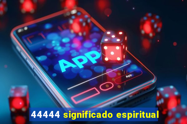 44444 significado espiritual