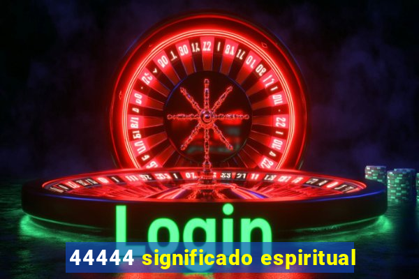 44444 significado espiritual