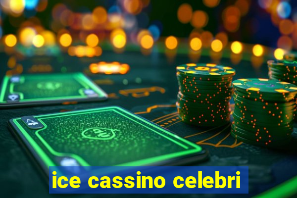 ice cassino celebri