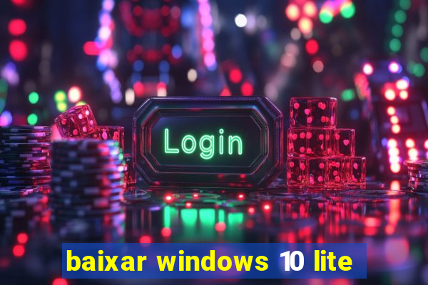 baixar windows 10 lite