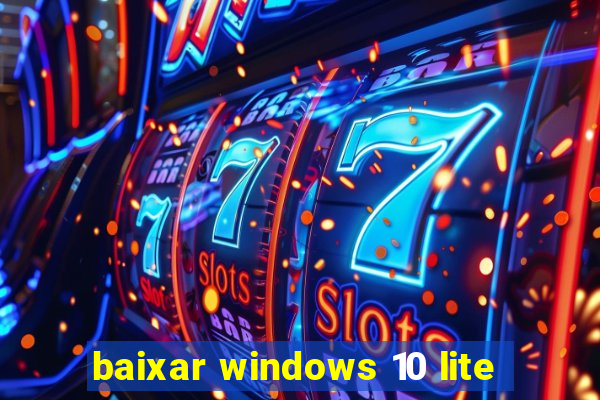 baixar windows 10 lite