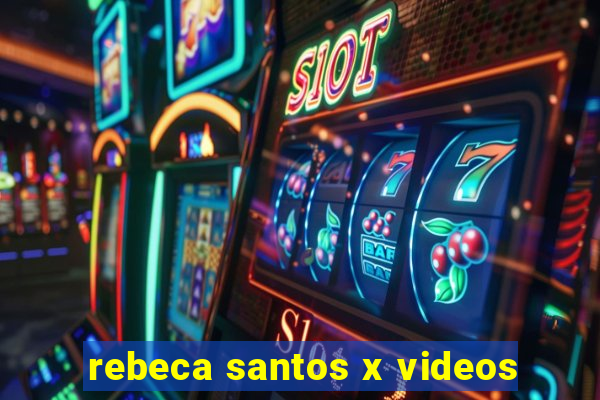 rebeca santos x videos