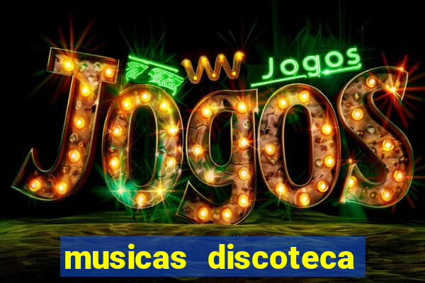 musicas discoteca anos 70 80 90