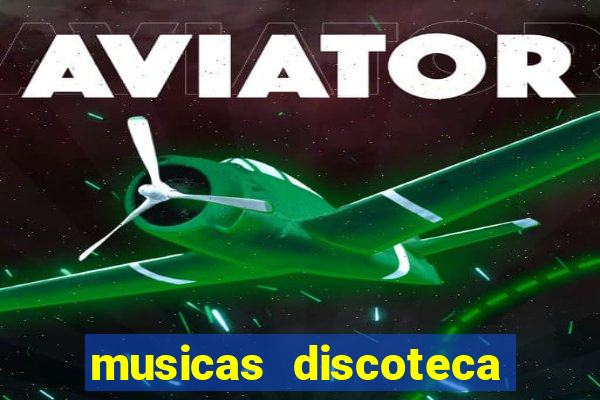 musicas discoteca anos 70 80 90