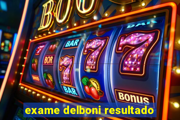 exame delboni resultado