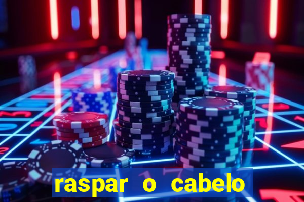 raspar o cabelo significado espiritual