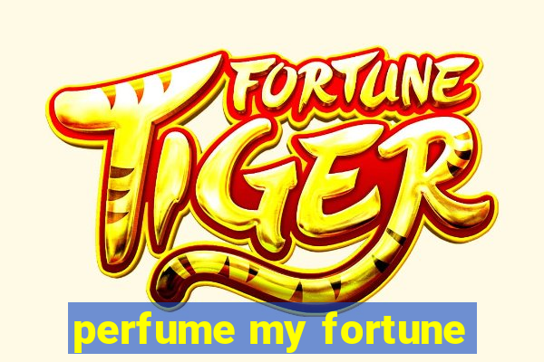 perfume my fortune