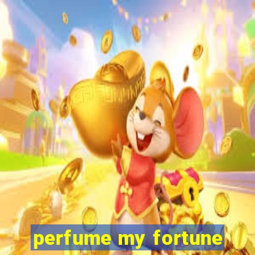 perfume my fortune