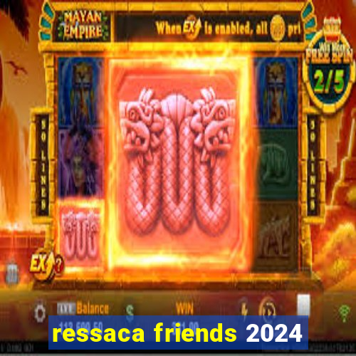 ressaca friends 2024