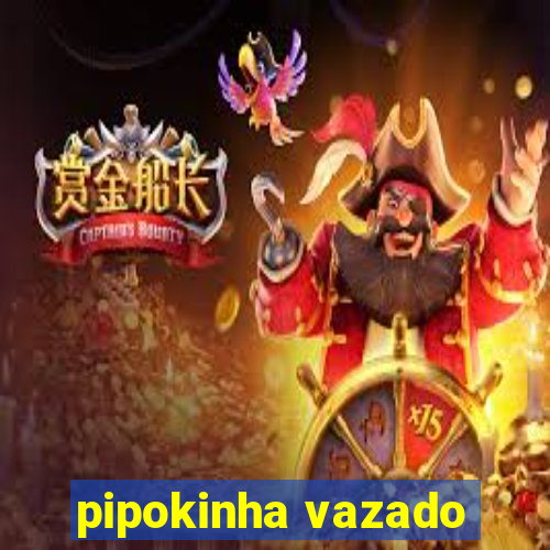 pipokinha vazado