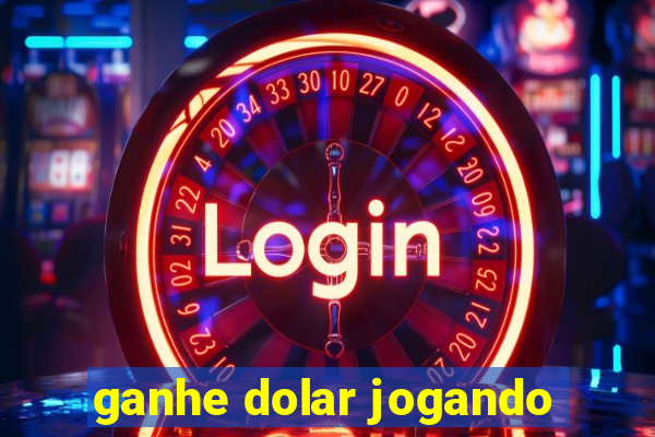 ganhe dolar jogando