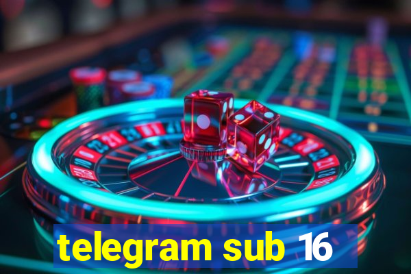 telegram sub 16