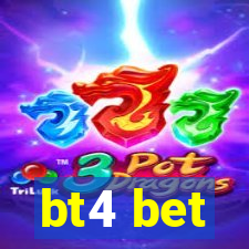 bt4 bet