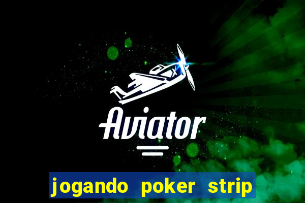 jogando poker strip com a mae