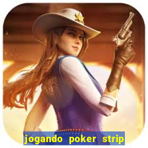 jogando poker strip com a mae