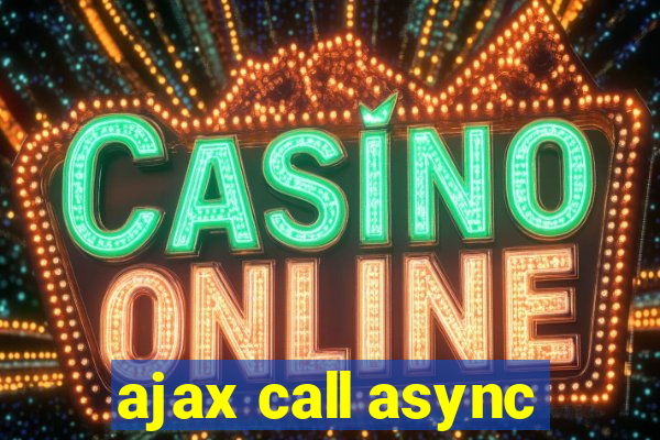 ajax call async