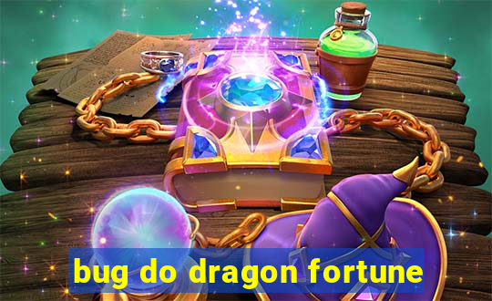 bug do dragon fortune