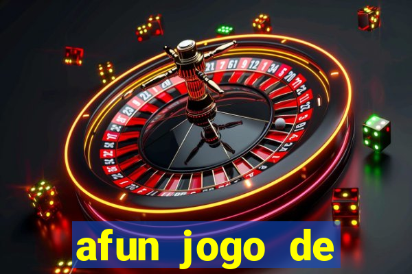 afun jogo de ganhar dinheiro