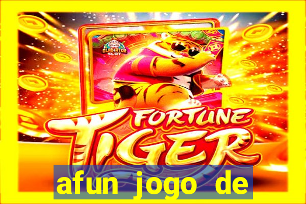 afun jogo de ganhar dinheiro