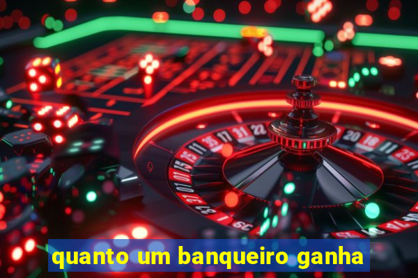 quanto um banqueiro ganha