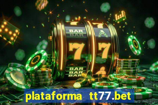 plataforma tt77.bet paga mesmo