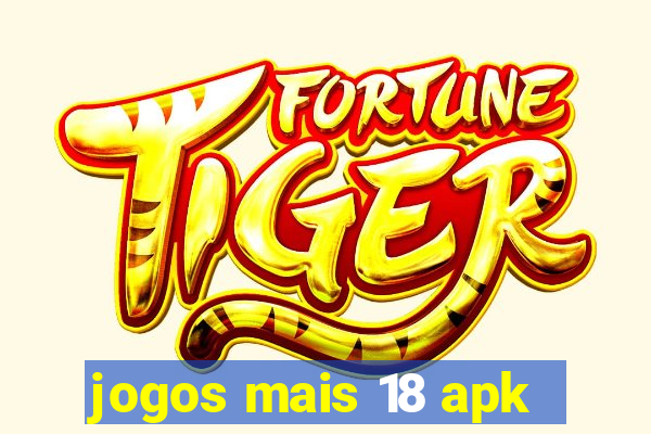 jogos mais 18 apk