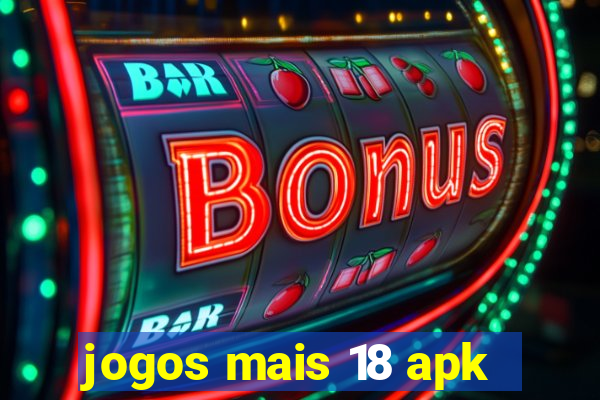 jogos mais 18 apk